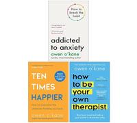Owen O'Kane 3 Books Collection Set (Addicted to Anxiety, Ten Times Happier & How to Be Your Own Therapist)