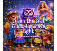 Owen the Owl Finds His Brave Light: A Story About Courage, Responsibility & Being Your Own Light (Social Emotional Learning with Shimmer Meadow Friends)