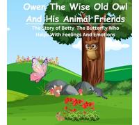 Owen The Wise Old Owl And His Animal Friends: The Story of Betty The Butterfly Who Helps With Feelings And Emotions