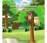 Owen The Wise Old Owl And His Animal Friends: The Story Of Owen and Opal Who Teach About Love And Its Boundaries