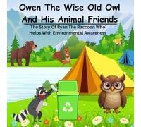 Owen The Wise Old Owl And His Animal Friends: The Story Of Ryan The Raccoon Who Helps With Environmental Awareness