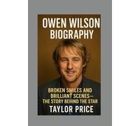 OWEN WILSON - BIOGRAPHY: BROKEN SMILES AND BRILLIANT SCENES - THE STORY BEHIND THE STAR