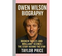 OWEN WILSON - BIOGRAPHY: BROKEN SMILES AND BRILLIANT SCENES - THE STORY BEHIND THE STAR