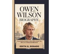 OWEN WILSON BIOGRAPHY: From Quirky Scripts to Box Office Gold: The Story of a Hollywood Maverick