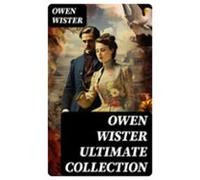Owen Wister Ultimate Collection (ebook)