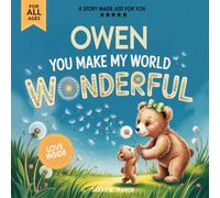 Owen You Make My World Wonderful: A Personalized Bedtime Story Book All About You! (Custom Children's Book Gift)