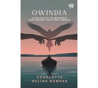 Owindia: A True Tale Of The Mackenzie River Indians, North-West America