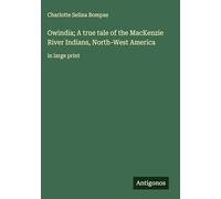 Owindia; A true tale of the MacKenzie River Indians, North-West America: in large print