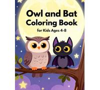 Owl and Bat Coloring Book for Kids Ages 4-8: Fun and Easy Coloring Pages of Owls and Bats for Boys and Girls, Perfect for Relaxation, Learning, and Creativity