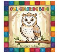 Owl Coloring Book: Coloring Book For Kids | Cute Animal Coloring Book | Cute Owl Coloring Book | Owls For Kids | Kid Coloring Book | Coloring Pages For Children Ages 3-6