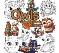 Owl Coloring Book Edition 1 for Kids & Adults: 55+ Cute, Cozy Owls with Bold, Easy-to-Color Lines: Relaxing Owl Designs for Stress Relief, Mindfulness & Fun - Perfect for Beginners, Seniors & All Ages