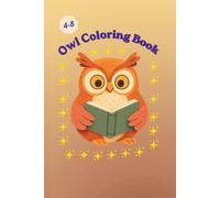 Owl Coloring Book: Explore 30 Fun Facts and Cute Owl Activities for Kids: A Creative Coloring Book for Children Aged 4-8, Perfect for Educational Fun