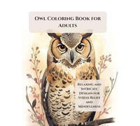 Owl Coloring Book for Adults: Relaxing and Intricate Designs for Stress Relief and Mindfulness (Calm Path Themed Coloring Series)