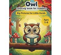 Owl Coloring Book for Toddlers: Big, Easy, and Cute Owl Coloring Pages for Kids Ages 1-3: My First Coloring Book with Adorable Owls and Simple Designs for Preschoolers and Kindergarteners
