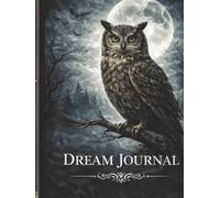 Owl Dream Journal A Guided Dream Log for Night Visions, Symbols, and Inner Wisdom