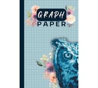 Owl Graph Paper Notebook 6x9: Quad Ruled Grid Journal for Math, Art & Design: Compact and elegant 100 pages of 1/4-inch quad ruled paper for school, journaling, or design.