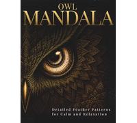 Owl Mandala Coloring Book for Adults: Detailed Feather Patterns for Calm & Relaxation (Stillhaven Bird Mandalas Collection)