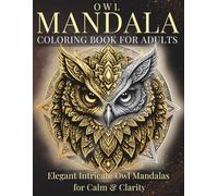 Owl Mandala Coloring Book for Adults: Elegant Intricate Owl Mandalas for Calm & Clarity (StillHaven Animal Mandalas Collection)