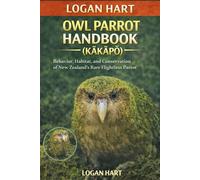 Owl Parrot Handbook (Kākāpō): Behavior, Habitat, and Conservation of New Zealand’s Rare Flightless Parrot