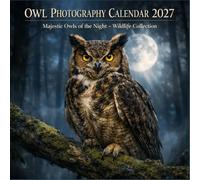 Owl Photography Calendar 2027: Majestic Owls of the Night Wildlife Collection (Wildlife Photography 2027 Series)