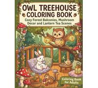 Owl Treehouse Coloring Book: Cozy Forest Balconies, Mushroom Decor, Lantern Tea Scenes, and Woodland Friends for Adults