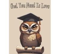 Owl You Need Is Love - Lined Notebook: 100 Ruled Pages for Notes, Lists & Everyday Scribbles