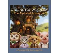 Owlington Academy : The Alphabet Adventure: A Read-Aloud, Story-Based Alphabet Book for Toddlers and Preschoolers Ages 2-5 - Perfect for Bedtime, Family Time and Gifting