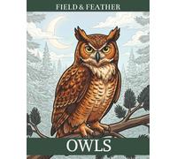 Owls: 45 Real Owl Species to Color - Bold, Easy-to-Color Birds in Beautifully Detailed Scenes for Adults and Bird Lovers (Field & Feather)