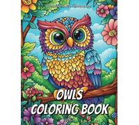 Owls Coloring Book: 50 Intricate Owl Designs for Adults to Relax, Unwind, and Explore Creativity: Single-Sided Pages for Stress-Free Coloring and Stunning Artwork