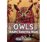 Owls Coloring Book for Adults: A Coloring Adventure of Feathers and Fantasy, Large Print with 50 Unique Designs for Mindfulness and Stress Relief