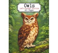 Owls Left-Handed Edition: A Detailed Adult Coloring Book Featuring 40+ Owl Illustrations, Nocturnal Birds, Expressive Faces, Intricate Feathers, and ... Line Art for Relaxation and Creative Focus