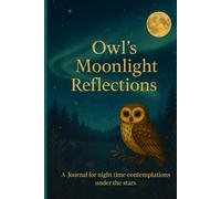 Owls Moonlight Reflections: A Guided Journal for night time contemplations under the stars / Gift for friends or family
