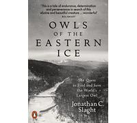 Owls of the Eastern Ice: The Quest to Find and Save the World's Largest Owl