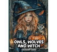 Owls, Wolves and Witch Coloring Book for Adults: Detailed Owl, Wolf and Witch Scenes to Inspire Creativity, Promote Calm and Enhance Mindfulness
