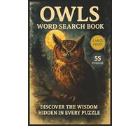Owls Word Search Book: Explore the Mysterious World of Owls Through 55 Soothing and Stimulating Word Search Puzzles for Adults and Nature Lovers