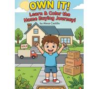 OWN IT! My New Home: A Kid’s Step-by-Step Journey to Buying a Home