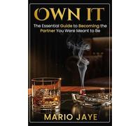 OWN IT: Self-Help Guide For Men; Discipline, Fatherhood, Emotional Mastery and Dating | 6 x 9 inches, 127 Pages | Gift For Men, Women and Couples