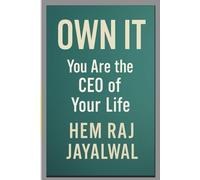 OWN IT: You Are the CEO of Your Life