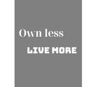 Own Less Live More: Minimalist Notebook for Mindful Living: | 8.5” x 11”, 200 Pages