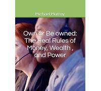 Own or Be owned: The Real Rules of Money, Wealth, and Power