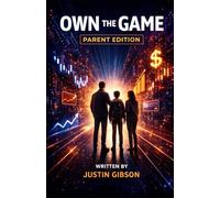 Own The Game: A Parent's Guide to Raising a Financially Confident Child