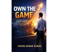 OWN THE GAME: The Modern Path from Employee to Entrepreneur
