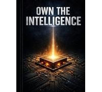 Own the Intelligence: Own the Intelligence