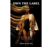 OWN THE LABEL: From Design to Legacy The Founder’s Roadmap to a Protected, Profitable Brand