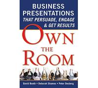 Own the Room: Business Presentations that Persuade, Engage, and Get Results: Business Presentations that Persuade, Engage, & Get Results (BUSINESS SKILLS AND DEVELOPMENT)