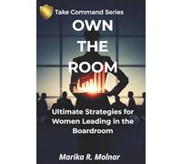 Own The Room: Ultimate Strategies for Women Leading in the Boardroom (Take Command)