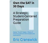 Own the SAT in 30 Days: A Strategic, Student-Centered Preparation Guide: Master The SAT Digital - Plenty of Practice Questions with Answers and Explanations (SAT Prep)