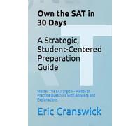 Own the SAT in 30 Days: A Strategic, Student-Centered Preparation Guide: Master The SAT Digital - Plenty of Practice Questions with Answers and Explanations (SAT Prep)