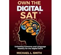 Own the SAT® Unlocking Grammar and Language Mastery for the Digital SAT®: Unlocking Grammar and Language Mastery for the Digital SAT®