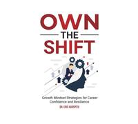 Own The Shift: Growth Mindset Strategies for Career Confidence and Resilience